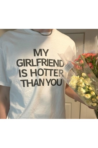 My Girlfriend Is Hotter Than You Beyaz T-shirt