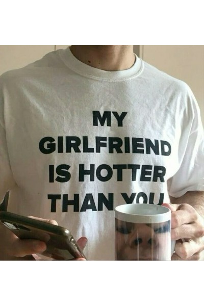 My Girlfriend Is Hotter Than You Beyaz T-shirt